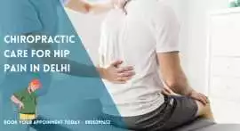 Expert Chiropractic Care for Hip Pain | Trusted , Delhi