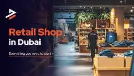 How to Successfully Launch a Retail Business Setup, Dubai