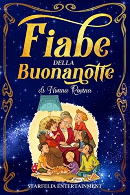 Fiabe della Buonanotte: Il Grande Libro di Racconti per Bambini di Nonna Rosina. Un’Esclusiva Raccolta di Storie e Favole di una Volta che Accompagnerà il tuo Bambino in Dolci Sogni - 1
