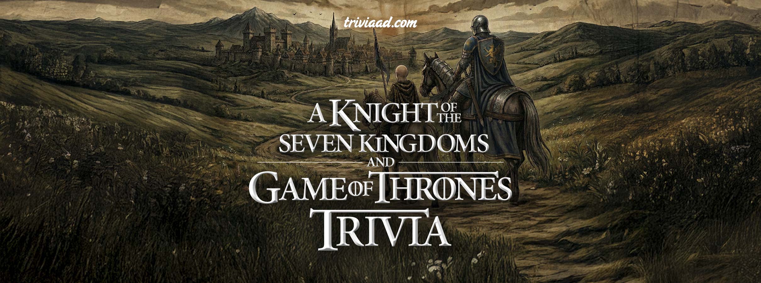 A Knight of the Seven Kingdoms & Game of Thrones Trivia