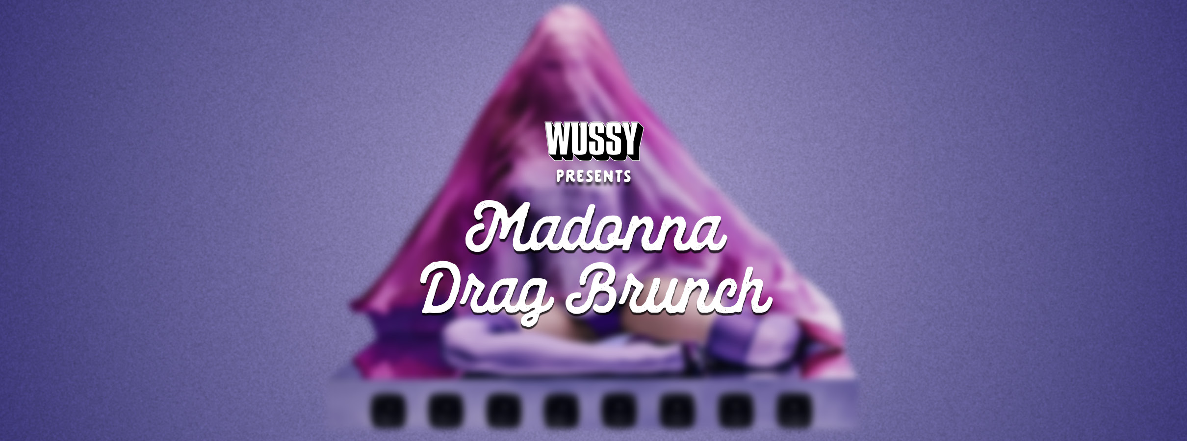 WUSSY Presents Madonna Drag Brunch