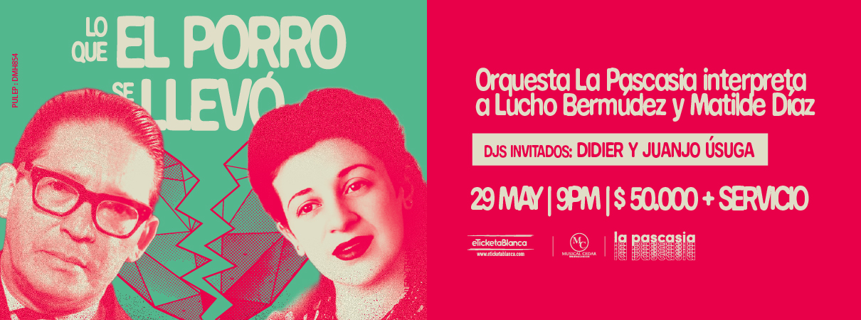 EL PORRO ES LEGAL PRESENTA: LO QUE EL PORRO SE LLEVÓ - ORQUESTA LA PASCASIA INTERPRETA A LUCHO BERMÚDEZ Y MATILDE DÍAZ