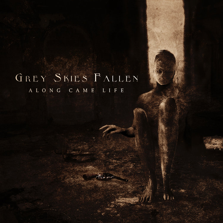 Grey Skies Fallen - Along Came Life