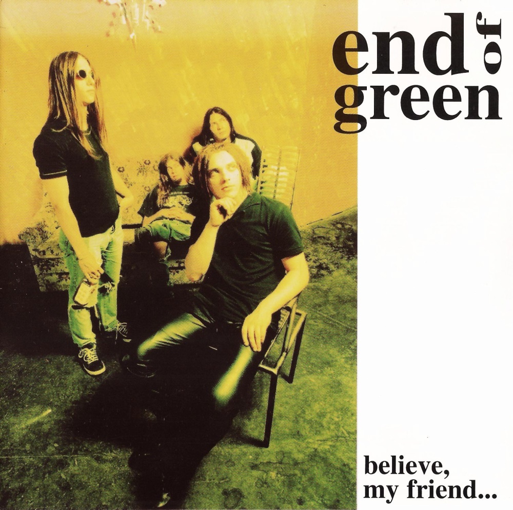 End Of Green - Believe My Friend