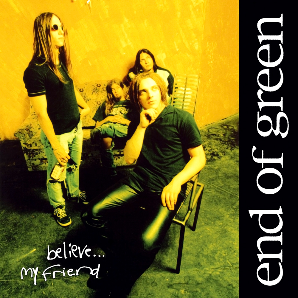 End Of Green - Believe My Friend