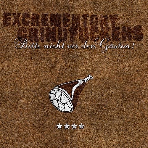 Excrementory Grindfuckers - Bitte nicht vor den G�sten