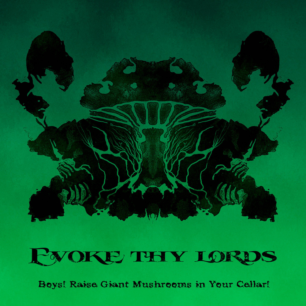 Evoke Thy Lords - Boys! Raise Giant Mushrooms In Your Cellar!