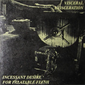 Visceral Evisceration - Incessant Desire for Palatable Flesh