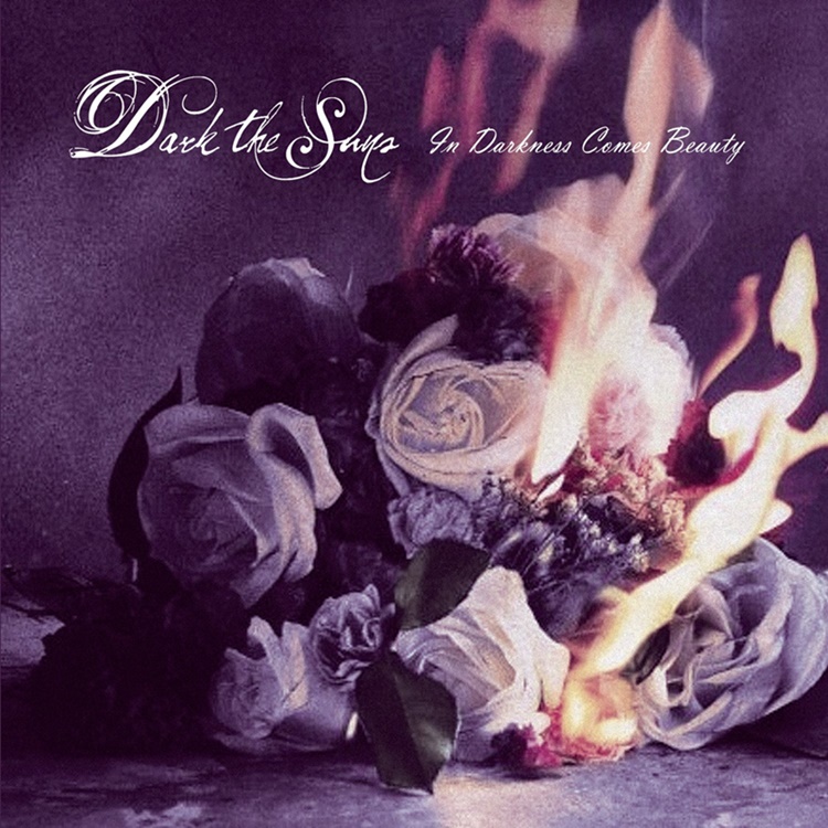 Dark The Suns - In Darkness Comes Beauty
