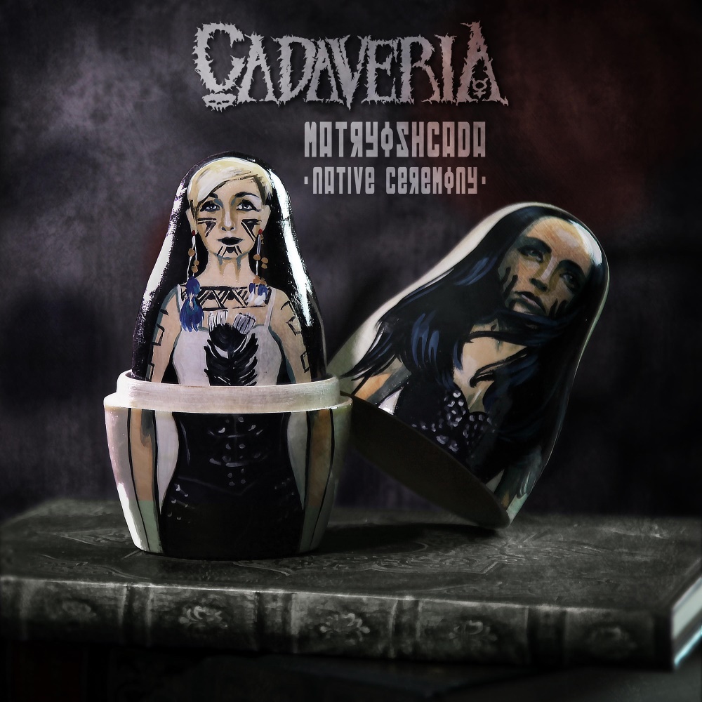 Cadaveria - Matryoshcada (Native Ceremony) (digital)