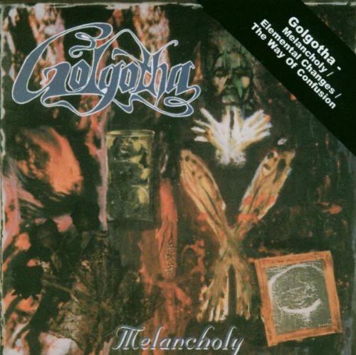 Golgotha - Melancholy / The Way Of Confusion / Elemental Changes