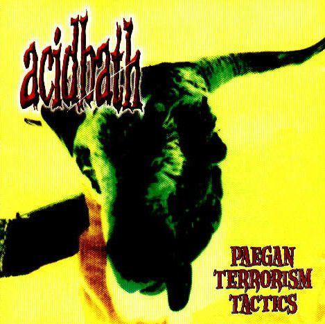 Acid Bath - Paegan Terrorism Tactics