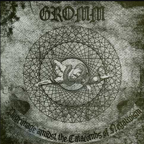 Gromm - Pilgrimage Amidst the Catacombs of Negativism