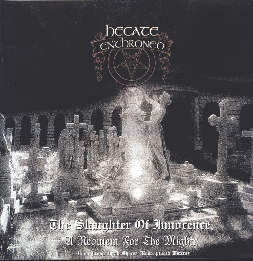 Hecate Enthroned - The Slaughter Of Innocence, A Requiem For The Mighty - Upon Promeathean Shores (Unscriptured Waters)