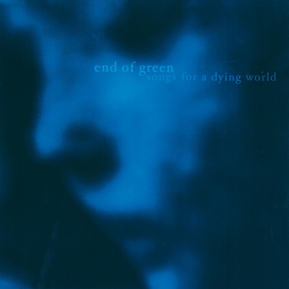 End Of Green - Songs for a Dying World