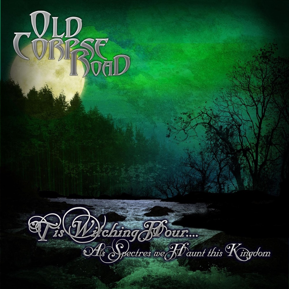 Old Corpse Road - 'Tis Witching Hour... as Spectres We Haunt This Kingdom