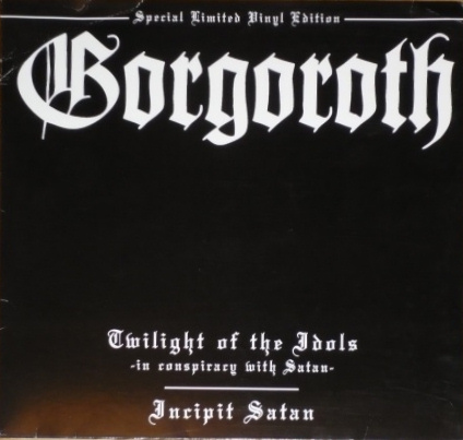 Gorgoroth - Twilight Of The Idols - In Conspiracy With Satan / Incipit Satan