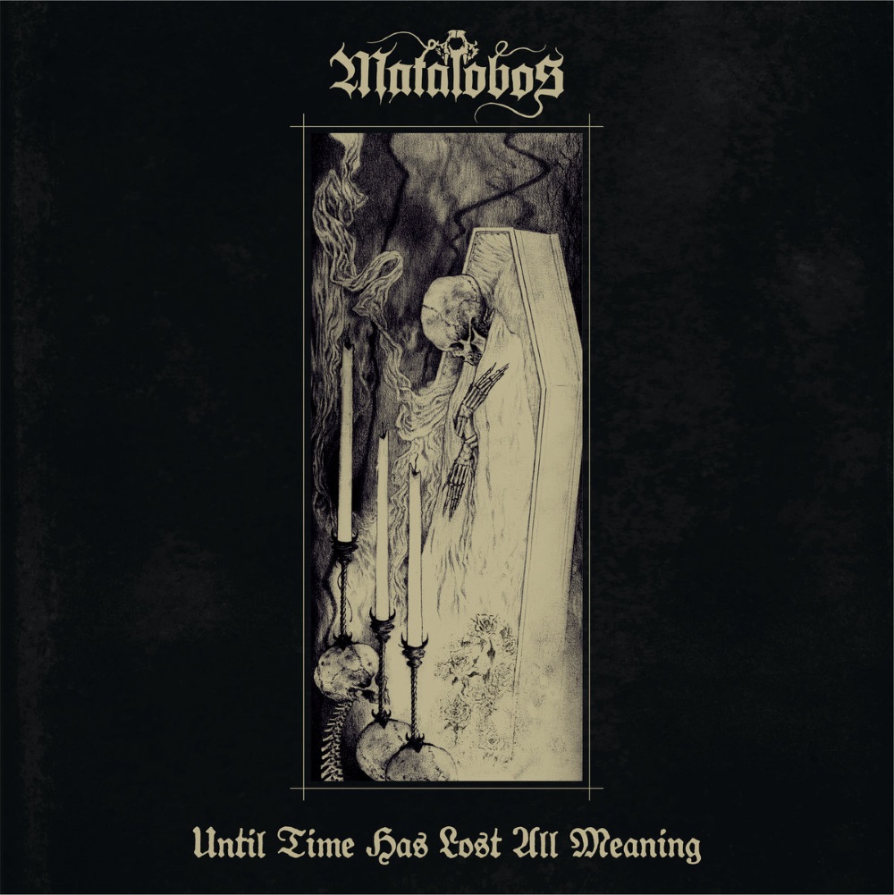 Matalobos - Until Time Has Lost All Meaning